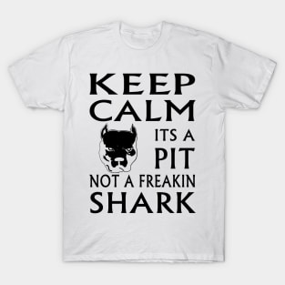 keep calm its a pit not a freakin shark T-Shirt